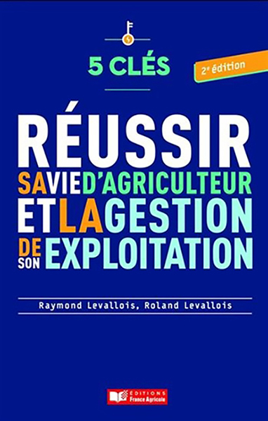 5 clés pour réussir sa vie d'agriculteur et la gestion de son exploitation, 2e édition