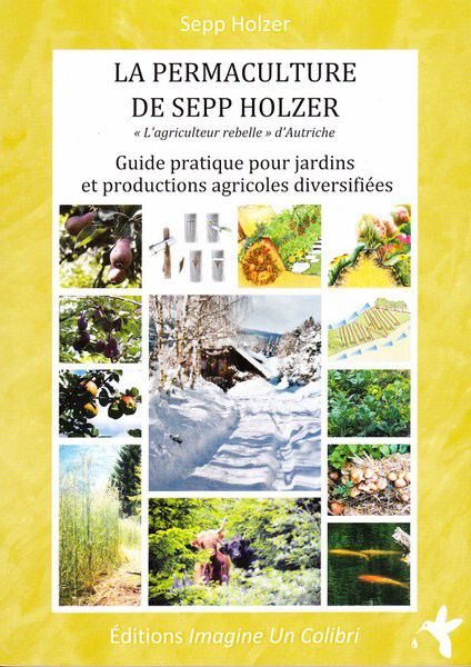 La permaculture de Sepp Holzer - Guide pratique pour jardins et productions agricoles diversifiées